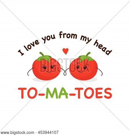I Love You From My Head Tomatoes. Two Cute Tomatoes In Love Isolated On White. Couple Of Funny Tomat