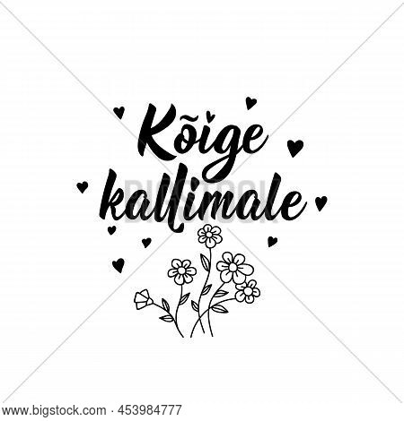 Translation From Estonian: To The Dearest. Modern Vector Brush Calligraphy. Ink Illustration. Perfec