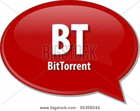 Speech bubble illustration of information technology acronym abbreviation term definition BT BitTorrent
