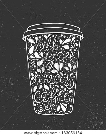 All You Need is Coffee - hand drawn quote. Cute sketch. Vector illustration art