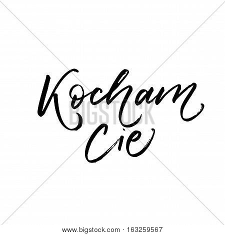 Kocham cie postcard. I love you in Polish. Phrase for Valentine's day. Ink illustration. Modern brush calligraphy. Isolated on white background.