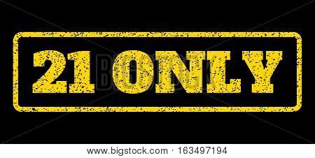 Yellow rubber seal stamp with 21 Only text. Vector caption inside rounded rectangular shape. Grunge design and scratched texture for watermark labels. Horisontal emblem on a blue background.