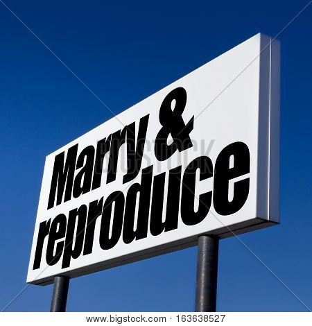 Horizontal billboard with the order to Marry and Reproduce against unreal blue sky. Abstract concept of consumerism human mind control power of corporations and lobbies