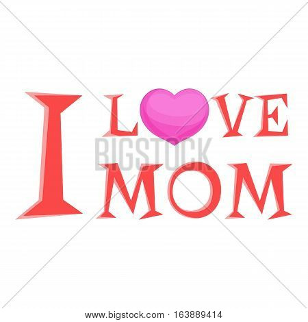 I love mom lettering icon. Cartoon illustration of I love mom lettering vector icon for web