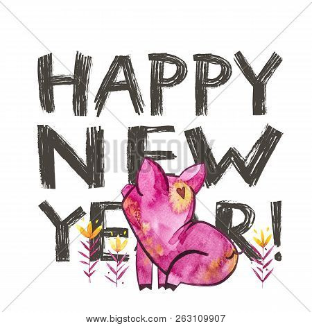 Cute Pig With Creative 2019 New Year Lettering. Symbol Of The Year In The Chinese Calendar. Isolated