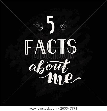 Social Media Vector Template With Isolated Hand Drawn Lettering Words 5 Facts About Me On Black Chal