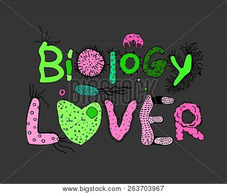 Biology Lover Poster. Creative Heading In Luminescent Colors. Microbiological Hand Drawn Lettering. 
