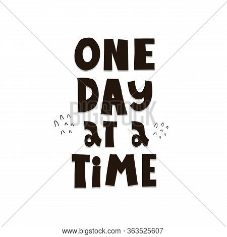 One Day At A Time. Hand Drawing Lettering, Decorative Elements. Colorful Vector Illustration, Flat S