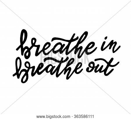 Breathe In Breathe Out Hand Written Lettering