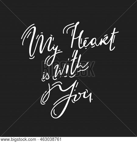 My Heart Is With You Vector Illustration Design About Love White On Black