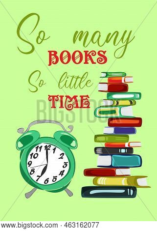 Vector Poster With A Large Stack Of Books And Alarm. So Many Books So Little Time Guote