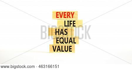 Every Life Has Equal Value Symbol. Concept Words Every Life Has Equal Value On Wooden Blocks. Beauti