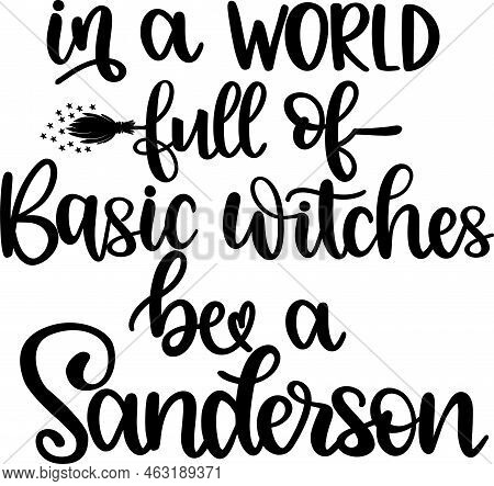 In A World Full Of Basic Witches Be A Sanderson, Halloween Holiday, Happy Halloween, Vector Illustra