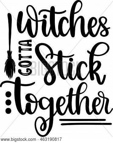 Witches Gotta Stick Together, Halloween Holiday, Happy Halloween, Vector Illustration File
