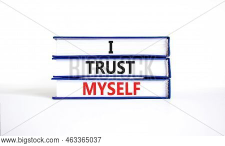 I Trust Myself Symbol. Concept Words I Trust Myself On Books. Beautiful White Table White Background