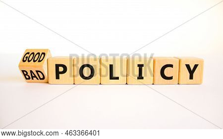Good Or Bad Policy Symbol. Turned Wooden Cubes And Changed Concept Words Bad Policy To Good Policy. 