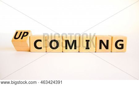 Coming Or Upcoming Symbol. Turned Wooden Cubes And Changed The Word Coming To Upcoming. Beautiful Wh