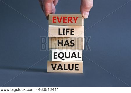 Every Life Has Equal Value Symbol. Concept Words Every Life Has Equal Value On Wooden Blocks. Busine