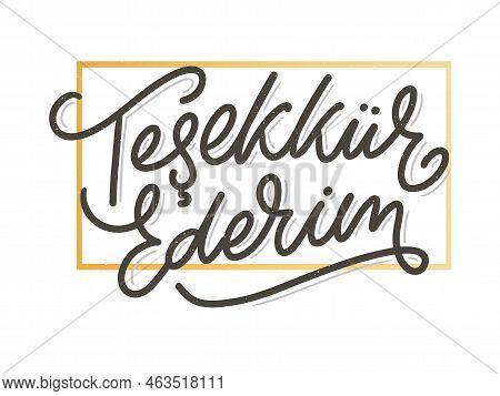 Text In The Turkish: Thank You. Lettering. Ink Illustration. Modern Brush Calligraphy Isolated On Wh