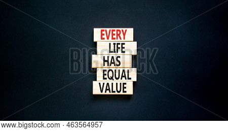 Every Life Has Equal Value Symbol. Concept Words Every Life Has Equal Value On Wooden Blocks. Beauti
