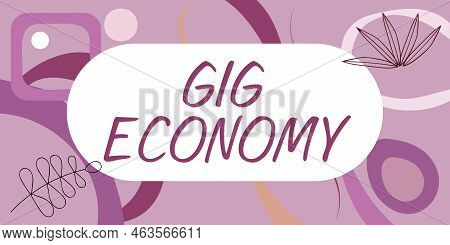 Conceptual Caption Gig Economy. Concept Meaning A Market System Distinguished By Shortterm Jobs And 