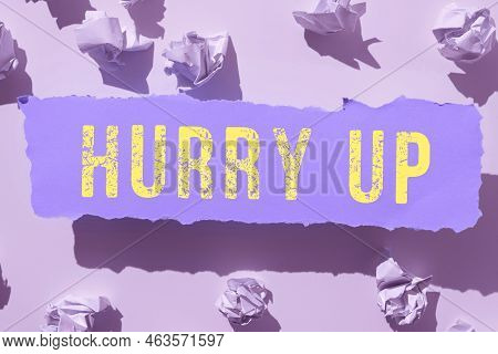 Sign Displaying Hurry Up. Business Showcase Asking Someone To Do A Job Very Fast Quickly Lets Go Enc