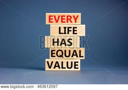 Every Life Has Equal Value Symbol. Concept Words Every Life Has Equal Value On Wooden Blocks. Beauti