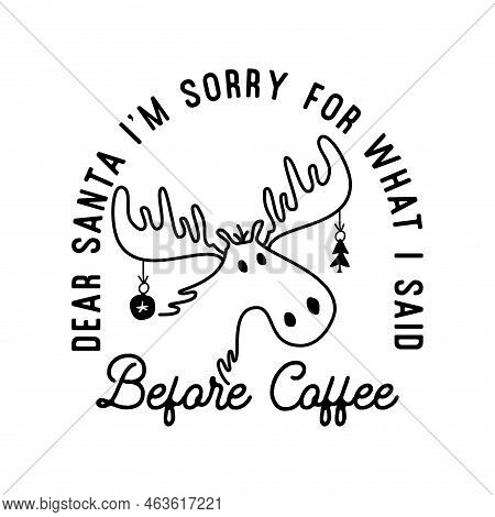 Mountain Camping Christmas Badge Design With Moose In Line Art Style And Quote Dear Santa Im Sorry F