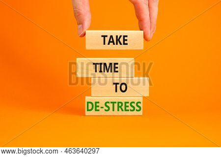 Take Time To De-stress Symbol. Concept Words Take Time To De-stress On Wooden Blocks. Beautiful Oran
