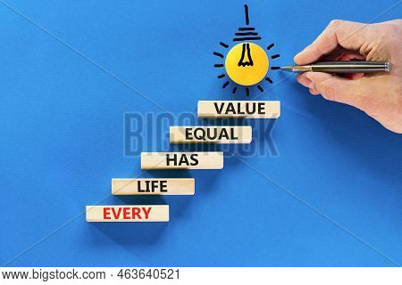 Every Life Has Equal Value Symbol. Concept Words Every Life Has Equal Value On Wooden Blocks. Busine