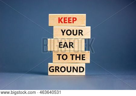 Keep Your Ear To The Ground Symbol. Concept Words Keep Your Ear On The Ground On Wooden Blocks. Beau