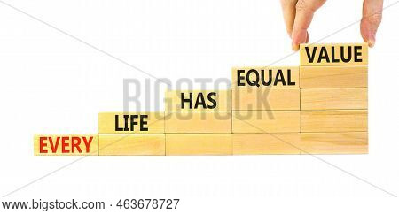 Every Life Has Equal Value Symbol. Concept Words Every Life Has Equal Value On Wooden Blocks. Busine