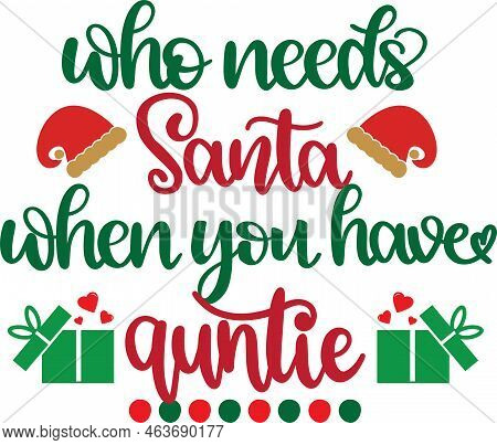 Who Needs Santa When You Have Auntie, Merry Christmas, Santa, Christmas Holiday, Vector Illustration