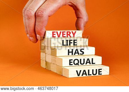 Every Life Has Equal Value Symbol. Concept Words Every Life Has Equal Value On Wooden Blocks. Busine
