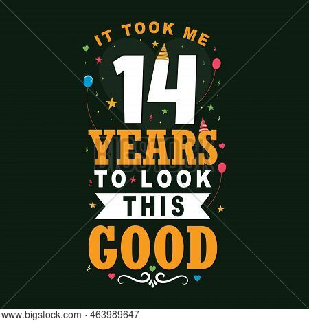 It Took Me 14 Years To Look This Good. 14th Birthday And 14th Anniversary Celebration Vintage Letter