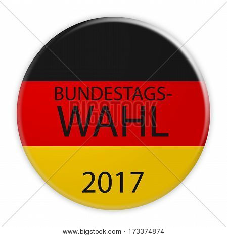 German Politics Election Concept: Bundestag Election 2017 Button In German Language With Germany Flag 3d illustration on white background