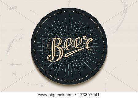 Coaster for beer with hand-drawn lettering Beer. Vintage drawing for bar, pub and beer themes. Balck circle for placing beer mug and bottle over it with lettering. Vector Illustration