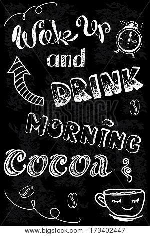 wake up and drink morning cocoa, hand drawn lettering, stock vector background on black