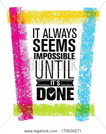 It Always Seems Impossible Until It Is Done Creative Motivation Quote. Outstanding Vector Typography Concept.