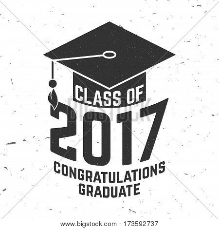 Vector Class of 2017 badge. Concept for shirt, print, seal, overlay or stamp, greeting, invitation card. Typography design- stock vector. Graduation design with hut and text Class of.