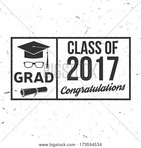 Vector Class of 2017 badge. Concept for shirt, print, seal, overlay or stamp, greeting, invitation card. Typography design- stock vector. Graduation design with hut and text Class of.