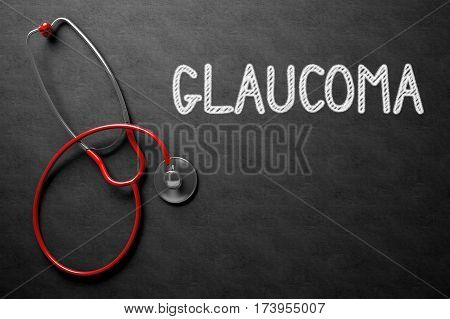 Medical Concept: Glaucoma Handwritten on Black Chalkboard with Red Stethoscope. Top View. 3D Rendering.
