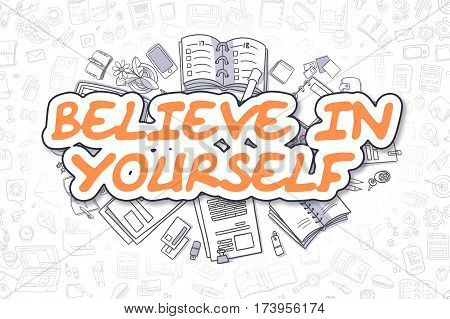 Orange Text - Believe In Yourself. Business Concept with Doodle Icons. Believe In Yourself - Hand Drawn Illustration for Web Banners and Printed Materials.