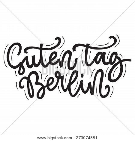 Inspirational Quote Guten Tag Berlin. Hand Lettering Design Element. Ink Brush Calligraphy.