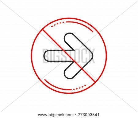 No Or Stop Sign. Next Arrow Line Icon. Forward Arrowhead Symbol. Navigation Pointer Sign. Caution Pr