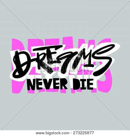 Dreams Never Die Slogan. Funky T-shirt  Girls Motivation Print In Graffiti Urban Style.