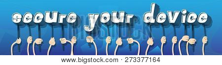 Diverse Hands Holding Letters Of The Alphabet Created The Word Secure Your Device. Vector Illustrati