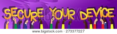 Diverse Hands Holding Letters Of The Alphabet Created The Word Secure Your Device. Vector Illustrati