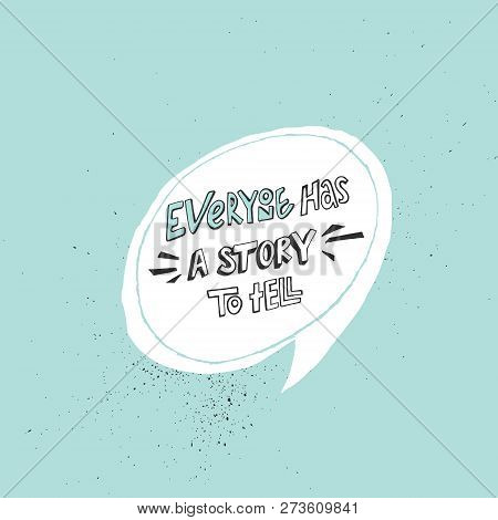Everyone Has A Story To Tell Lettering. Personal Voice. Uniq Experience