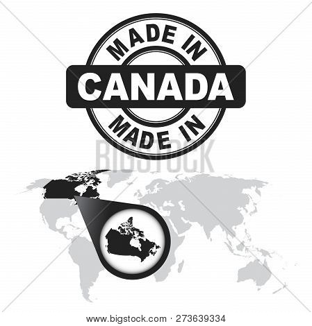 Made In Canada Stamp. World Map With Zoom On Country. Vector Emb